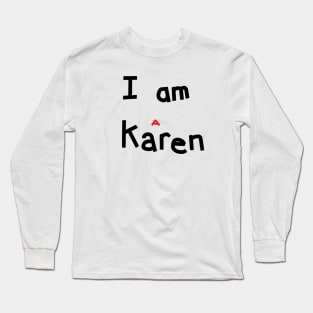 I am a Karen Meme Long Sleeve T-Shirt